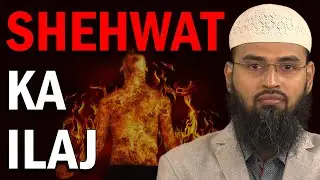 Shehwat Ki Aag Ka Kya Cure - ilaj Hai By Adv. Faiz Syed