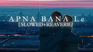 Apna banale।।Lofi Song।। Arijit singh।। Slowed+Reaverb।।Bhediya।।