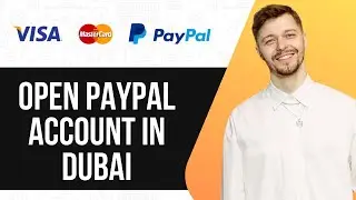 КАК ОТКРЫТЬ СЧЕТ PAYPAL В ДУБАЕ (ПОЛНОЕ РУКОВОДСТВО) 2025