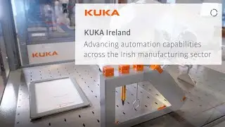 KUKA Ireland - Advancing Automation Capabilities, Across The Irish Manufacturing Sector.