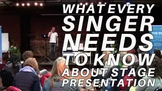 What Every Singer Needs To Know About Stage Presentation