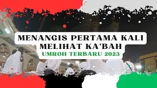 MENANGIS PERTAMA KALI MELIHAT KA'BAH || UMROH 2023 #makkah  #umrohterbaru