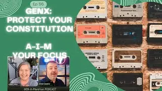 GenXer's Protect Your Constitution A-I-M I Resilience I Self Constitution I GEN-X-Ploration EP 56