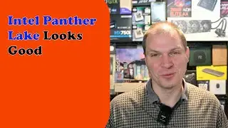 Intel Panther Lake Looks Good - Tony Tech Topics