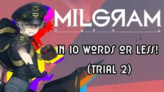 MILGRAM in 10* words or less! (Trial 2)