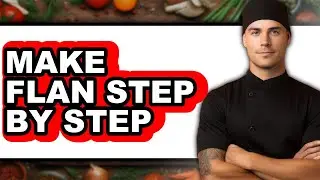How To Make Flan Step By Step - Full Guide