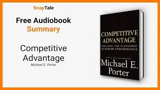Competitive Advantage by Michael E. Porter: 10 Minute Summary
