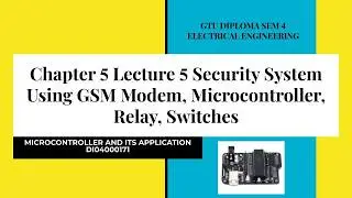 CHAPTER 5 LECTURE 5 SECURITY SYSTEM USING GSM MODEM, MICROCONTROLLER, RELAY, SWITCHS