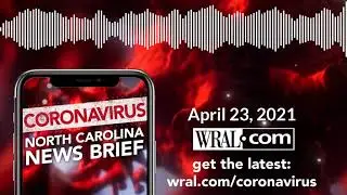Coronavirus: NC News Brief - April 23, 2021