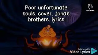 Poor unfortunate souls. cover. Jonas brothers. song lyrics. the little mermaid