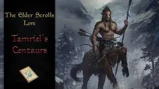 The Story of Tamriel's Forgotten Centaurs - The Elder Scrolls Lore