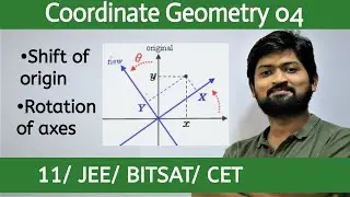 Coordinate Geometry 04 | Shift of Origin | Rotation of Axes | JEE/BISTAT/CET/CBSE/HSC/Class 11