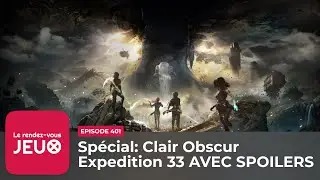 Sp&eacute;cial - Clair Obscur Expedition 33 AVEC SPOILERS ►► [Podcast jeux vid&eacute;o]
