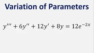 Third Order Differential Equation Variation of Parameters: y''' + 6y'' + 12y' + 8y = 12e^(-2x)