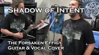 Shadow of Intent - The Forsaken Effigy - Guitar & Vocal Cover