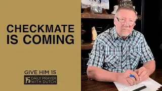 Checkmate Is Coming | Give Him 15: Daily Prayer with Dutch | March 31