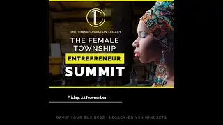The Transformation Legacy Female Township Entrepreneur Summit