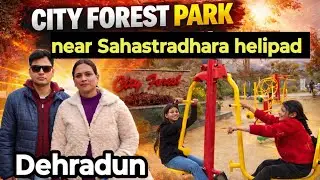 City Forest Park सिटी फॉरेस्ट पार्क बन ,heart of Dehradun MDDA #cityforestpark #vlogs