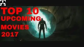 TOP 10 : upcoming Movies 2017 (HD)