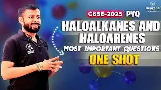 ONE  SHOT | Haloalkanes and  Haloarenes | CBSE2025 | Most Important Questions | Benzene Classes