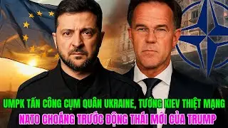 UMPK TẤN C&Ocirc;NG CỤM QU&Acirc;N UKRAINE, TƯỚNG KIEV THIỆT M.ẠNG &ndash; NATO CHO&Aacute;NG TRƯỚC ĐỘNG TH&Aacute;I MỚI CỦA TRUMP!