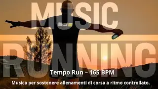 Tempo Run &ndash; 165 BPM musica per sostenere allenamenti di corsa a ritmo controllato&hellip;