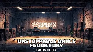 [B-Boy Mix] &ndash; Unstoppable dance floor fury