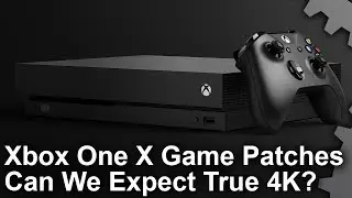 [4K] Xbox One X Game Upgrades: Can We Expect True 4K?