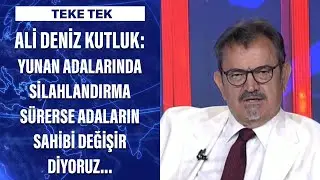 Ali Deniz Kutluk: Yunan adalarında silahlandırma sürerse adaların sahibi değişir diyoruz...