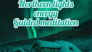 Northern Lights Aurora Borealis Guided Meditation for relaxation, sleep, stress, anxiety.