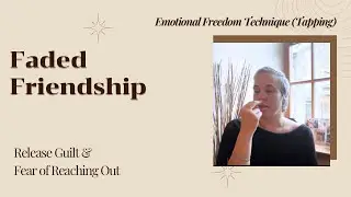 Faded Friendship. Release Guilt & Fear of Reaching Out | EFT (Tapping)