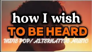 How I wish to be heard.(lyric video)