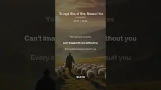 Through Him, of Him, Because Him