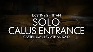 Destiny 2 - Solo Leviathan Calus Entrance (Titan - Castellum)