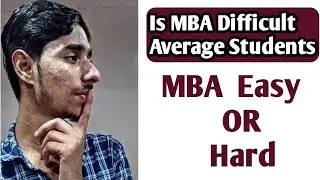 MBA Easy Or Hard ? | Is MBA Difficult Average Students | Mba Mai Kya Shikhaya Jata Hai