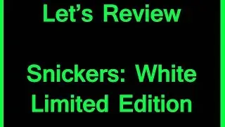 Let's Review - Snickers: White (Limited Edition)