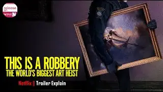 This is a Robbery: The World&rsquo;s Biggest Art Heist Trailer Explain & What is It? - Release on Netflix