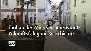 STUDIO 47 .live | UMBAU DER MOERSER INNENSTADT: ZUKUNFTSFÄHIG MIT GESCHICHTE