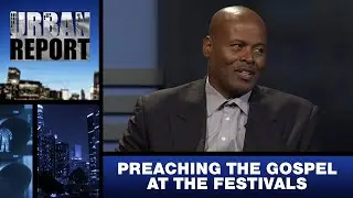 &ldquo;Preaching the Gospel at the Festivals&rdquo; - Urban Report