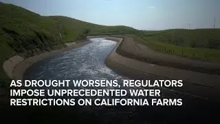 AS DROUGHT WORSENS, REGULATORS IMPOSE UNPRECEDENTED WATER RESTRICTIONS ON CALIFORNIA FARMS!