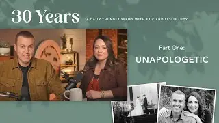 Unapologetic // Thirty Years 01 (Eric + Leslie Ludy)