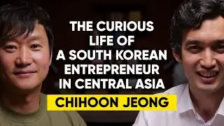 #31 | Chihoon Jeong: The Curious Life of a South Korean Entrepreneur in Central Asia