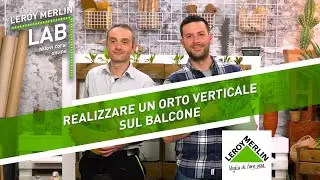 Leroy Merlin Lab: Come creare un orto verticale fai da te sul balcone