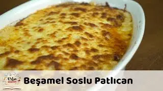Beşamel Soslu Patlıcan Tarifi