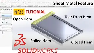 SolidWorks Tutorial N&deg;23 - Sheet Metal Hem Features: Closed Hem, Open Hem, Tear Drop Hem, Rolled Hem