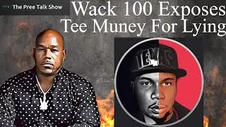 WACK 100 Exposes TEE MUNEY Over Lying & Begging?