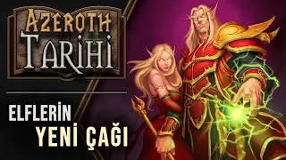 Azeroth Tarihi: Bölüm 17 - Elflerin Yeni Çağı ve Quel’Thalas’ın Doğuşu
