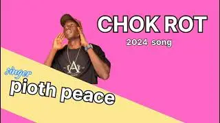 CHOK ROT BY PIOTH PEACE NEW SONG//SOUTH SUDANESE