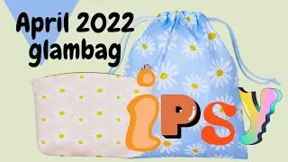 IPSY Glambag Unboxing | April 2022