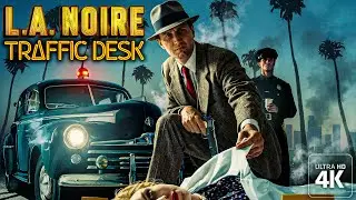 Traffic Desk Cases｜L.A. Noire｜PC 4K
